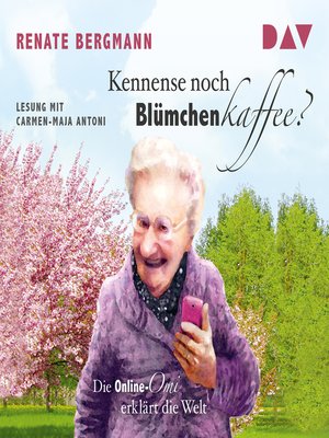 cover image of Die Online-Omi--Kennense noch Blümchenkaffee? Die Online-Omi erklärt die Welt (Lesung)